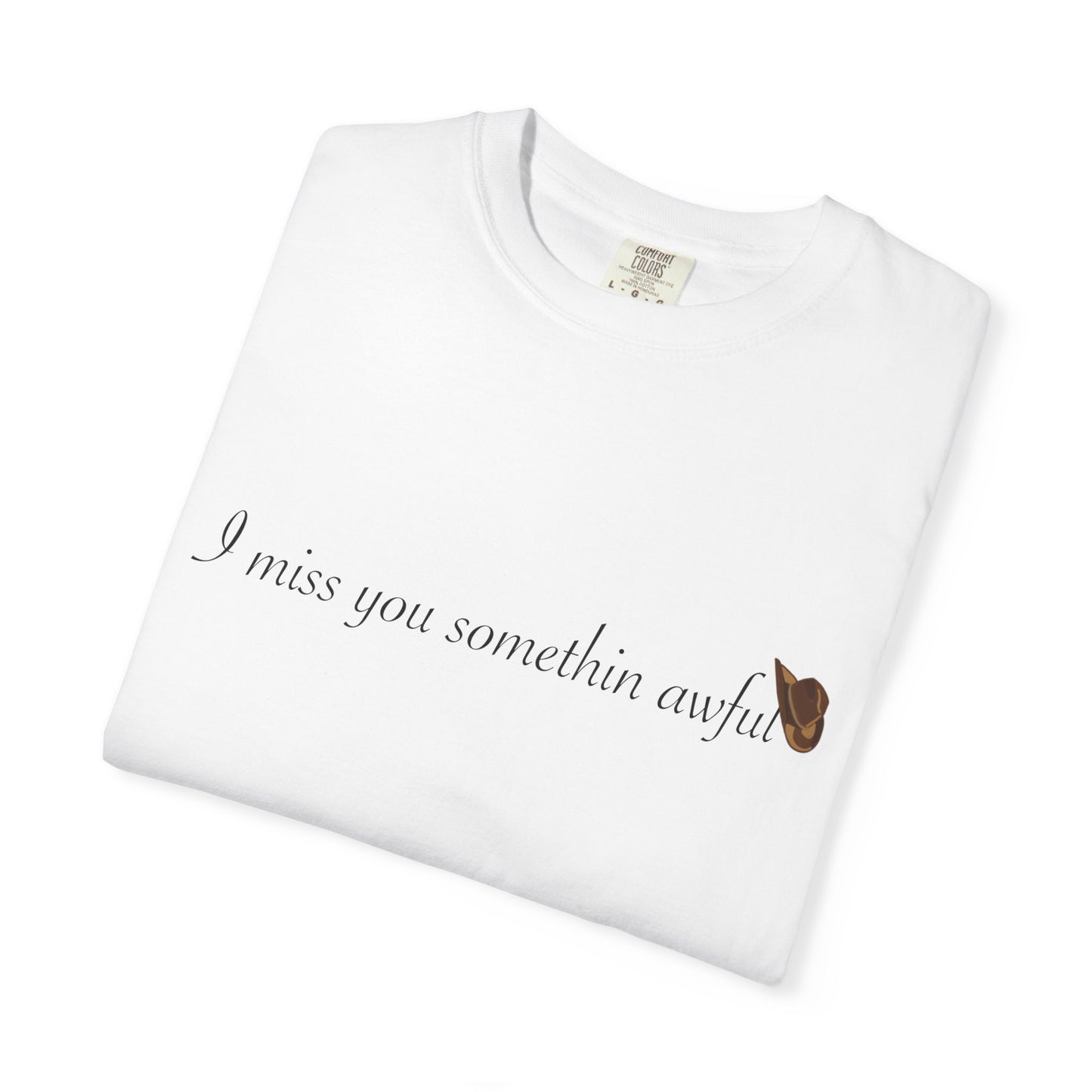 I miss you somethin awful