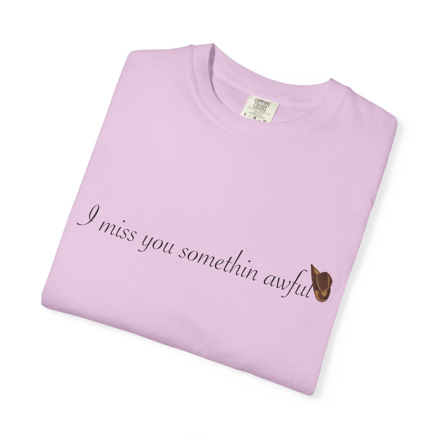 I miss you somethin awful